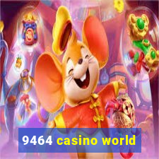 9464 casino world